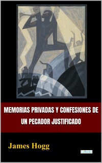 Memorias privadas y confesiones de un pecador justificado - James Hogg - E-Book