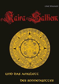 Kaira Saltiem und das Amulett des Sonnengottes - Uwe Wagner - E-Book
