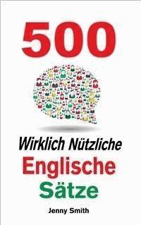 500 Wirklich Nützliche Englische Sätze - Jenny Smith - E-Book