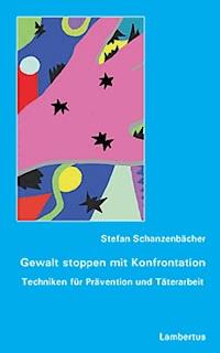 Gewalt stoppen mit Konfrontation - Stefan Schanzenbächer - E-Book