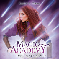 Der letzte Kampf - Magic Academy, Band 4 (ungekürzt) - Rachel E. Carter - Hörbuch