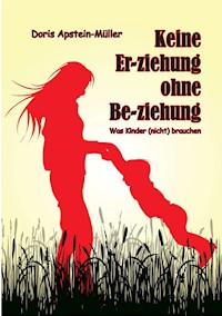 Keine Er-ziehung ohne Be-ziehung - Doris Apstein-Müller - E-Book