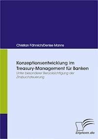 Konzeptionsentwicklung im Treasury-Management für Banken - Denise Manns / Fähnrich, Christian - E-Book