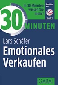 30 Minuten Emotionales Verkaufen - Lars Schäfer - E-Book