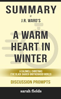 Summary of A Warm Heart in Winter: A Caldwell Christmas (The Black Dagger Brotherhood World) by J.R. Ward: Discussion Prompts - Sarah Fields - E-Book
