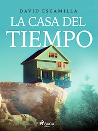 La casa del tiempo - David Escamilla Imparato - E-Book