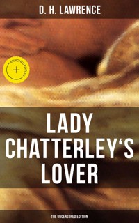 LADY CHATTERLEY'S LOVER (The Uncensored Edition) - D. H. Lawrence - E-Book