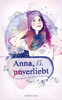 Anna, 13, (un)verliebt - Sibylle Rieckhoff - E-Book
