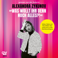 »Was wollt ihr denn noch alles?!« - Alexandra Zykunov - Hörbuch