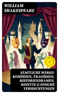Sämtliche Werke: Komödien, Tragödien, Historiendramen, Sonette & Epische Versdichtungen - William Shakespeare - E-Book