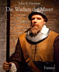 Die Wachen der Mauer - John R. Grayson - E-Book