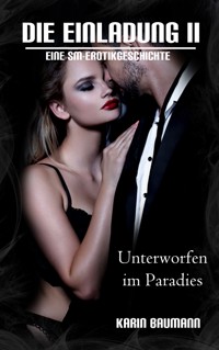 Die Einladung: Unterworfen im Paradies - Karin Baumann - E-Book