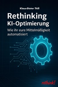 Rethinking KI-Optimierung - Klaus-Dieter Thill - E-Book
