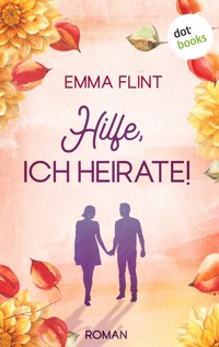 Hilfe, ich heirate! – oder: Ordnung ist nur das halbe Leben - Emma Flint - E-Book