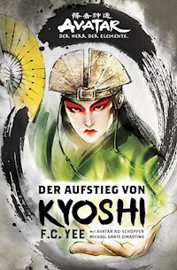 Avatar - Der Herr der Elemente: Der Aufstieg von Kyoshi - F.C. Yee - E-Book