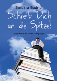 Schreib Dich an die Spitze! - Barbara Budrich - E-Book