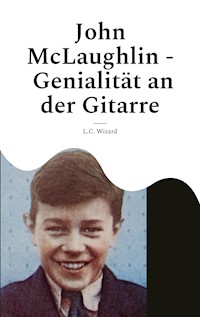 John McLaughlin - Genialität an der Gitarre - L.C. Wizard - E-Book