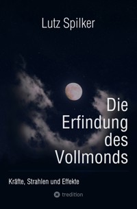 Die Erfindung des Vollmonds - Lutz Spilker - E-Book