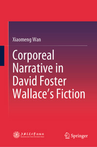 Corporeal Narrative in David Foster Wallace’s Fiction - Xiaomeng Wan - E-Book