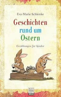 Geschichten rund um Ostern - Eva-Marie Schlenke - E-Book