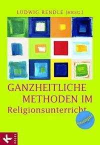 Ganzheitliche Methoden im Religionsunterricht -  - E-Book