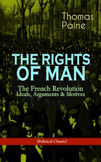 THE RIGHTS OF MAN: The French Revolution – Ideals, Arguments & Motives (Political Classic) - Thomas Paine - E-Book