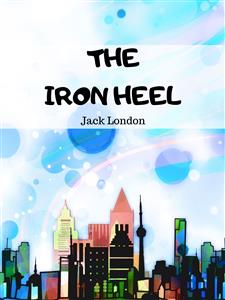 The Iron Heel - Jack London - E-Book