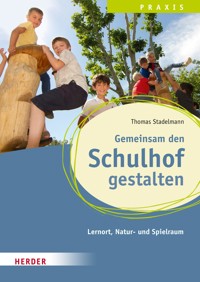 Gemeinsam den Schulhof gestalten - Thomas Stadelmann - E-Book