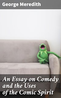 An Essay on Comedy and the Uses of the Comic Spirit - George Meredith - E-Book