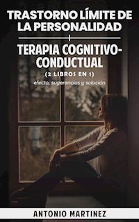Trastorno límite de la personalidad + terapia cognitivo-conductual (2 libros en 1) - Martinez Antonio - E-Book