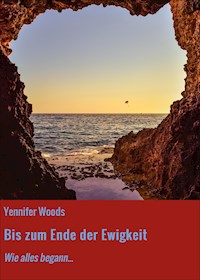 Bis zum Ende der Ewigkeit - Yennifer Woods - E-Book