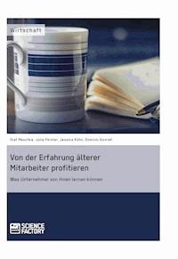 Von der Erfahrung älterer Mitarbeiter profitieren. Was Unternehmer von ihnen lernen können - Julia Förster - E-Book