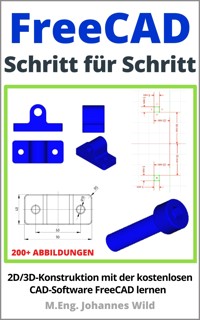 FreeCAD | Schritt für Schritt - M.Eng. Johannes Wild - E-Book