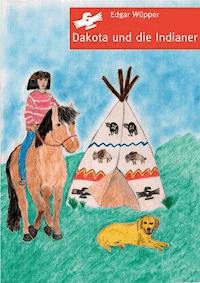 Dakota und die Indianer - Edgar Wüpper - E-Book