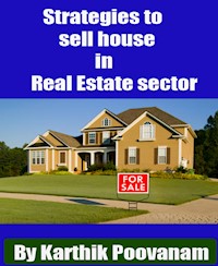 Strategies to sell house in Real Estate sector - karthik poovanam - E-Book