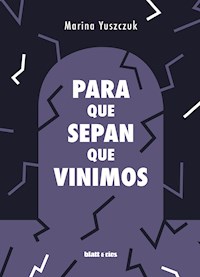 Para que sepan que vinimos - Marina Yuszczuk - E-Book