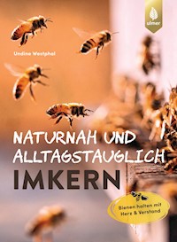 Naturnah und alltagstauglich imkern - Undine Westphal - E-Book