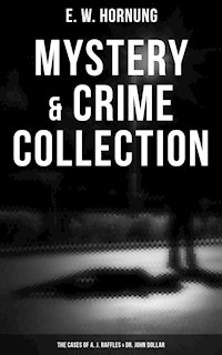 Mystery & Crime Collection: The Cases of A. J. Raffles & Dr. John Dollar - E. W. Hornung - E-Book