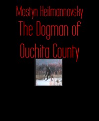 The Dogman of Ouchita County - Mostyn Heilmannovsky - E-Book