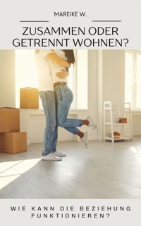 Zusammen oder getrennt wohnen? - Mareike W. - E-Book
