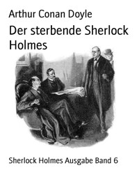 Der sterbende Sherlock Holmes - Arthur Conan Doyle - E-Book