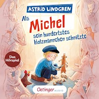 Als Michel sein hundertstes Holzmännchen schnitzte - Astrid Lindgren - Hörbuch
