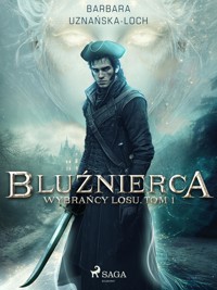 Bluźnierca. Wybrańcy Losu. Tom 1 - Barbara Uznańska-Loch - E-Book
