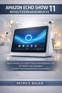 Amazon Echo Show 11 Benutzerhandbuch - Bauer Patrick - E-Book