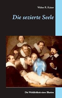 Die sezierte Seele - Walter R. Kaiser - E-Book