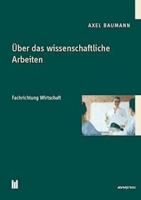 Über das wissenschaftliche Arbeiten - Axel Baumann - E-Book