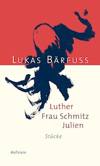 Luther – Frau Schmitz – Julien - Lukas Bärfuss - E-Book