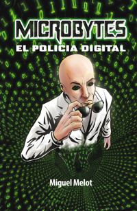 Microbytes, el policía digital - Miguel Melot - E-Book