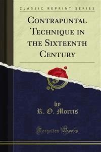 Contrapuntal Technique in the Sixteenth Century - R. O. Morris - E-Book