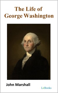 The Life of George Washington - John Marshall - E-Book